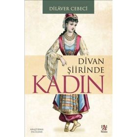 DIVAN ŞİİRİNDE KADIN - DILAVER CEBECI