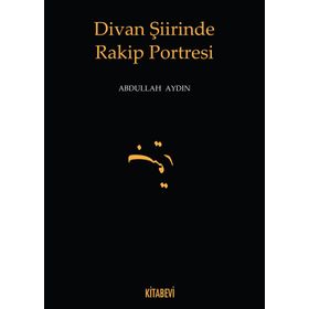 Divan Şiirinde Rakip Portresi - Doç. Dr. Abdullah Aydın