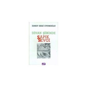 Divan Şiirinde Sapık Sevgi - İsmet Zeki Eyuboğlu