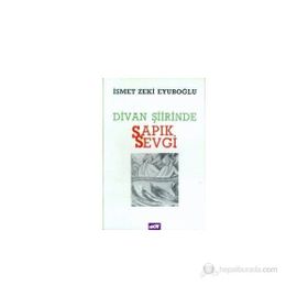 Divan Şiirinde Sapık Sevgi - İsmet Zeki Eyuboğlu