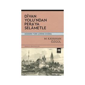 Divan Yolu’ndan Pera’ya Selametle - M. Kayahan Özgül
