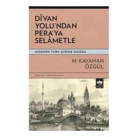 Divan Yolu’ndan Pera’ya Selametle - M. Kayahan Özgül