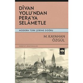 DIVAN YOLU´NDAN PERA´YA SELÂMETLE - KAYAHAN M. ÖZGÜL