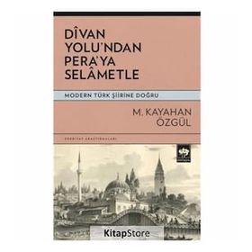 DIVAN YOLU´NDAN PERA´YA SELÂMETLE - KAYAHAN M. ÖZGÜL