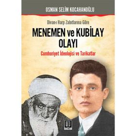 DIVANI HARP ZABITLARINA GÖRE MENEMEN VE KUBILAY OLAYI CUMHURIYET İDEOLOJISI VE TARIKATLAR - OSMAN SELIM KOCAHANOĞLU