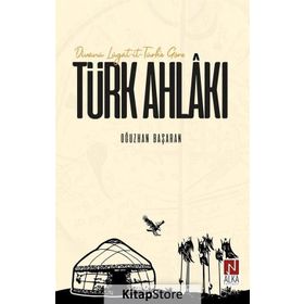 Divanü Lügat-it-Türk'e Göre Türk Ahlakı - Oğuzhan Başaran