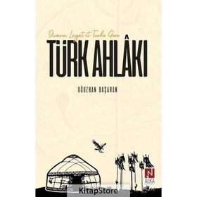 Divanü Lügat-it-Türk'e Göre Türk Ahlakı - Oğuzhan Başaran