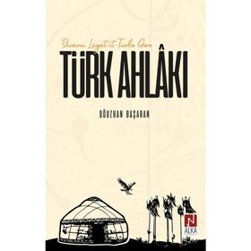 Divanü Lügat-it-Türk'e Göre Türk Ahlakı - Oğuzhan Başaran