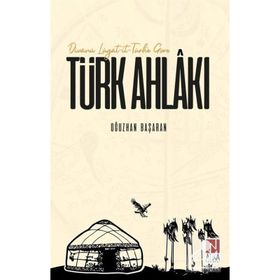 Divanü Lügat-it-Türk'e Göre Türk Ahlakı - Oğuzhan Başaran