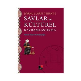 Divanu Lugati’t-Türk’te Savlar ve Kültürel Kavramlaştırma - Adnan Rüştü Karabeyoğlu