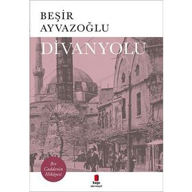 DIVANYOLU BIR CADDENIN HIKAYESI - BEŞİR AYVAZOĞLU