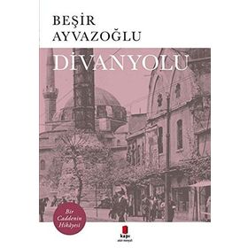 DIVANYOLU BIR CADDENIN HIKAYESI - BEŞİR AYVAZOĞLU