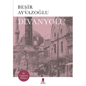 DIVANYOLU BIR CADDENIN HIKAYESI - BEŞİR AYVAZOĞLU