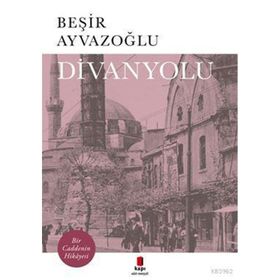 DIVANYOLU BIR CADDENIN HIKAYESI - BEŞİR AYVAZOĞLU