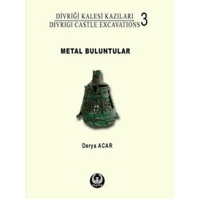 Divriği Kalesi Kazıları:3 Metal Buluntular - Derya Acar