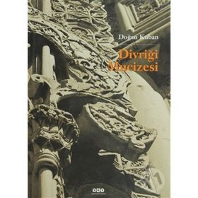 DİVRİĞİ MUCIZESI SELÇUKLULAR ÇAĞINDA İSLAM BEZEME SANATI ÜZERİNE BIR DENEME - DOĞAN KUBAN