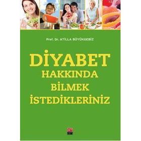 DIYABET HAKKINDA BILMEK İSTEDİKLERİNİZ - ATILLA BÜYÜKGEBİZ
