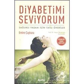 DIYABETIMI SEVIYORUM SAĞLIKLI YAŞAM İÇİN TATLI ÖNERİLER - EMINE ÇAYKARA