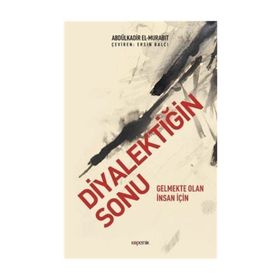 Diyalektiğin Sonu - Abdülkadir el-Murabıt