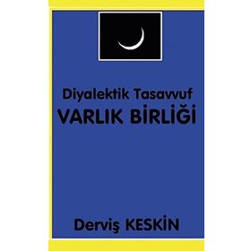Diyalektik Tasavvuf Varlık Birliği - Derviş Keskin