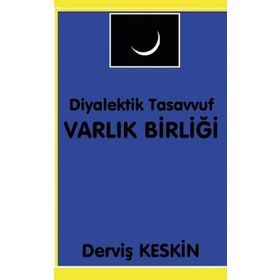 Diyalektik Tasavvuf Varlık Birliği - Derviş Keskin