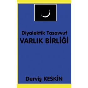 Diyalektik Tasavvuf Varlık Birliği - Derviş Keskin