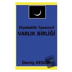 Diyalektik Tasavvuf Varlık Birliği - Derviş Keskin