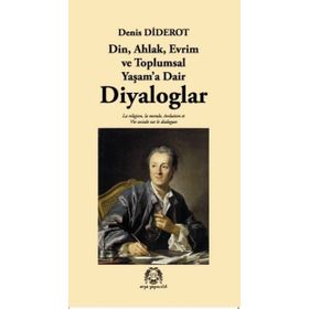 DIYALOGLAR DIN, AHLAK, EVRIM VE TOPLUMSAL YAŞAMA DAIR - DENIS DIDEROT