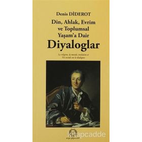 DIYALOGLAR DIN, AHLAK, EVRIM VE TOPLUMSAL YAŞAMA DAIR - DENIS DIDEROT
