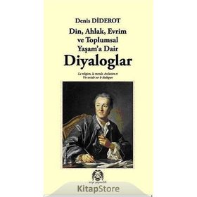 DIYALOGLAR DIN, AHLAK, EVRIM VE TOPLUMSAL YAŞAMA DAIR - DENIS DIDEROT