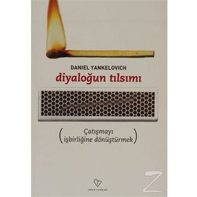 DİYALOĞUN TILSIMI ÇATIŞMAYI İŞBİRLİĞİNE DÖNÜŞTÜRMEK - DANIEL YANKELOVICH