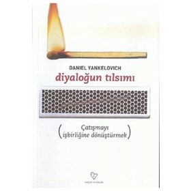DİYALOĞUN TILSIMI ÇATIŞMAYI İŞBİRLİĞİNE DÖNÜŞTÜRMEK - DANIEL YANKELOVICH
