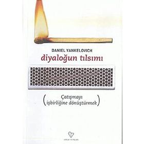 DİYALOĞUN TILSIMI ÇATIŞMAYI İŞBİRLİĞİNE DÖNÜŞTÜRMEK - DANIEL YANKELOVICH