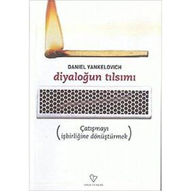 DİYALOĞUN TILSIMI ÇATIŞMAYI İŞBİRLİĞİNE DÖNÜŞTÜRMEK - DANIEL YANKELOVICH