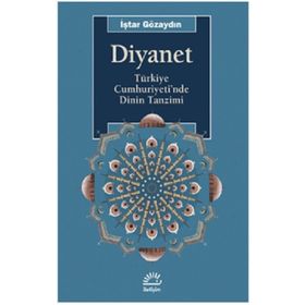 DIYANET TÜRKİYE CUMHURIYETI'NDE DININ TANZIMI - İŞTAR GÖZAYDIN