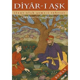DIYAR-I AŞK İLAHİ ULAK ŞEMS-I TEBRIZI - MELAHAT KIYAK ÜRKMEZ