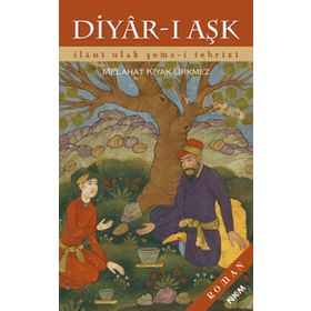 DIYAR-I AŞK İLAHİ ULAK ŞEMS-I TEBRIZI - MELAHAT KIYAK ÜRKMEZ