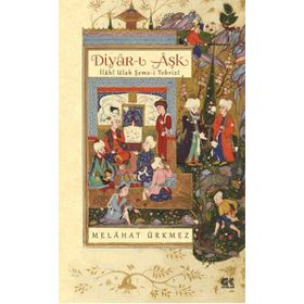 DIYAR-I AŞK İLAHİ ULAK ŞEMS-I TEBRIZI - MELAHAT KIYAK ÜRKMEZ