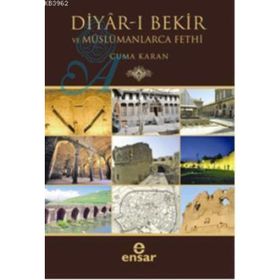 DIYAR-I BEKIR VE MÜSLÜMANLARCA FETHI - CUMA KARAN