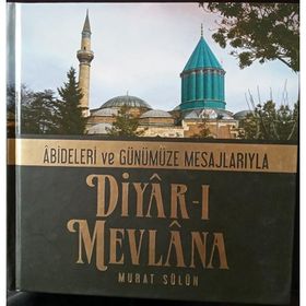 DIYAR-I MEVLANA ABIDELERI VE GÜNÜMÜZE MESAJLARIYLA - MURAT SÜLÜN
