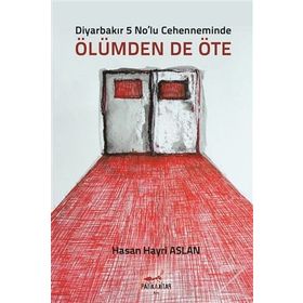 Diyarbakır 5 No’lu Cehenneminde Ölümden’de Öte - Hasan Hayri Aslan