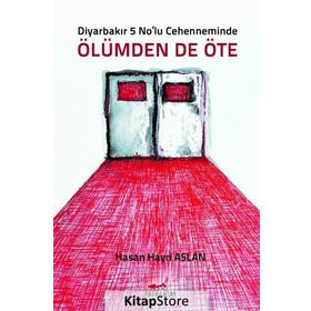 Diyarbakır 5 No’lu Cehenneminde Ölümden’de Öte - Hasan Hayri Aslan