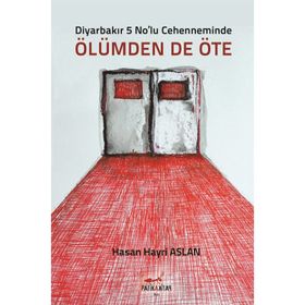 Diyarbakır 5 No’lu Cehenneminde Ölümden’de Öte - Hasan Hayri Aslan