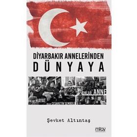Diyarbakır Annelerinden Dünyaya - Şevket Altıntaş