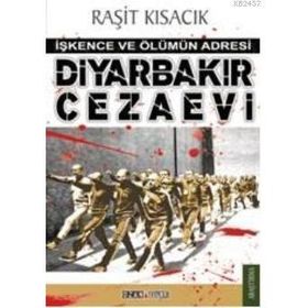 DİYARBAKIR CEZAEVI İŞKENCE VE ÖLÜMÜN ADRESI - RAŞİT KISACIK