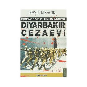 DİYARBAKIR CEZAEVI İŞKENCE VE ÖLÜMÜN ADRESI - RAŞİT KISACIK