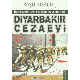 DİYARBAKIR CEZAEVI İŞKENCE VE ÖLÜMÜN ADRESI - RAŞİT KISACIK