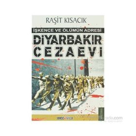 DİYARBAKIR CEZAEVI İŞKENCE VE ÖLÜMÜN ADRESI - RAŞİT KISACIK