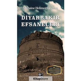 Diyarbakır Efsaneleri - Muhsine Helimoğlu Yavuz