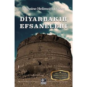 Diyarbakır Efsaneleri - Muhsine Helimoğlu Yavuz